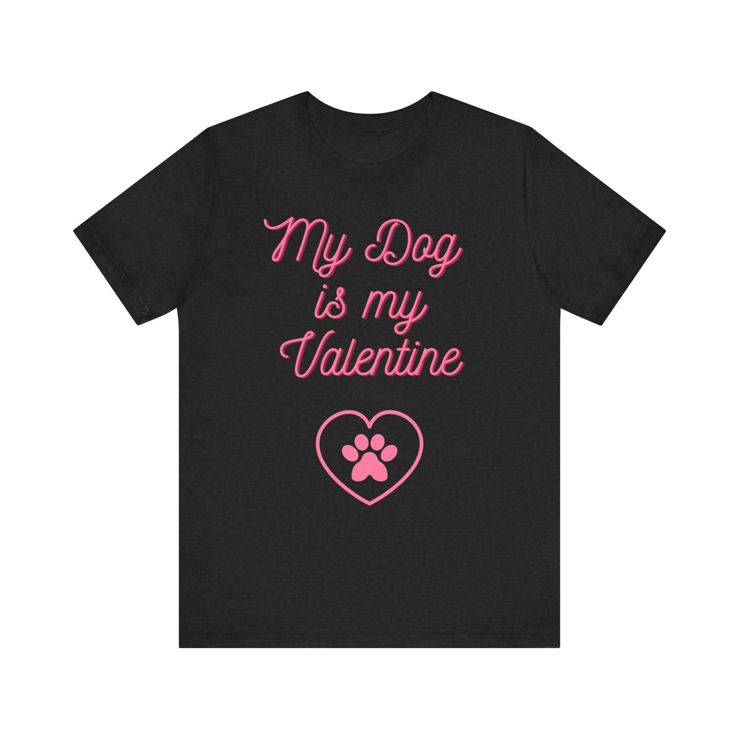 My Dog Is My Valentine T-Shirt – Funny Pet Lover Tee