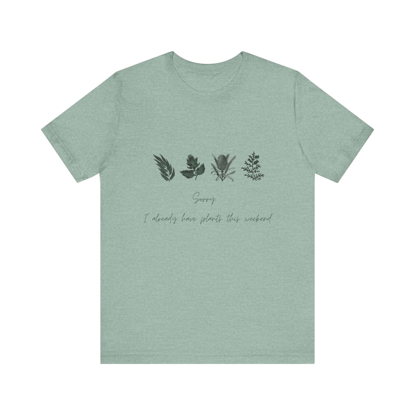 Sorry I Already Have Plants This Weekend T-Shirt – Plant Lover Funny Tee