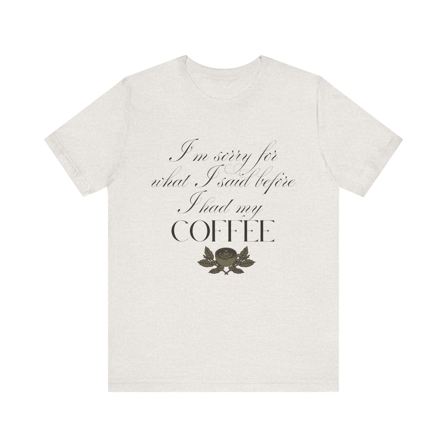 Sorry for What I Said Before Coffee T-Shirt – Funny Coffee Tee