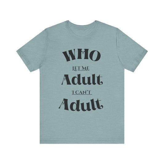 Who let me adult?