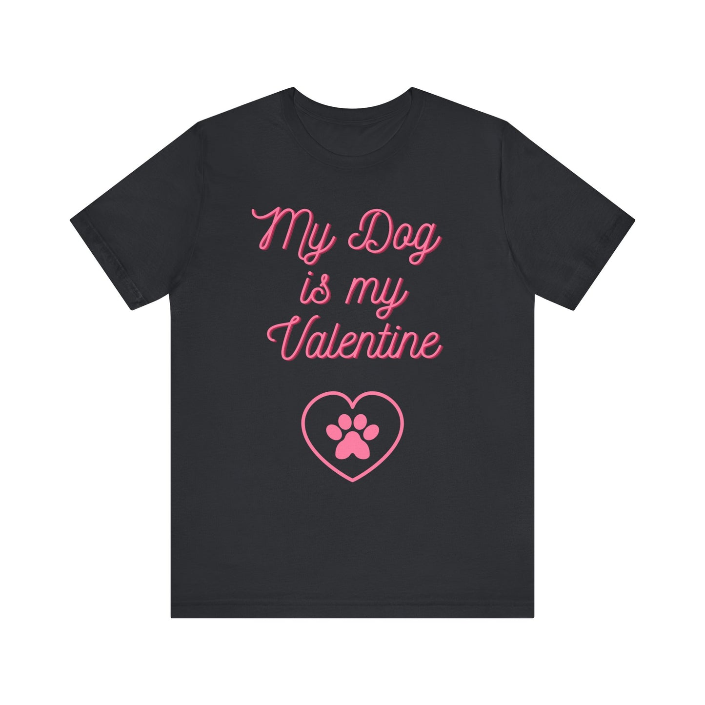 My Dog Is My Valentine T-Shirt – Funny Pet Lover Tee