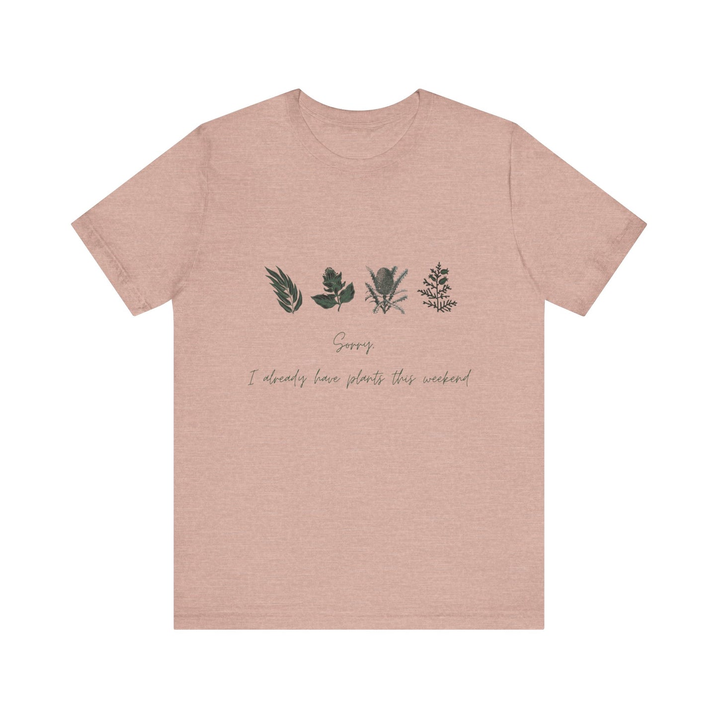Sorry I Already Have Plants This Weekend T-Shirt – Plant Lover Funny Tee