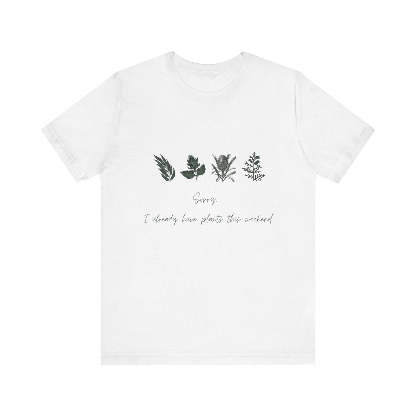 Sorry I Already Have Plants This Weekend T-Shirt – Plant Lover Funny Tee
