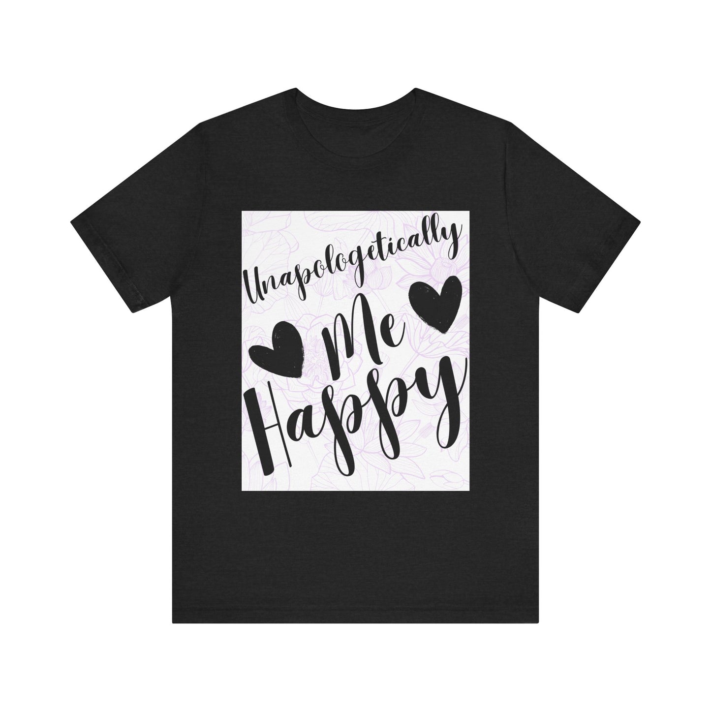 Unapologetically Me T-Shirt – Happy Self-Love Graphic Tee