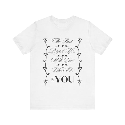 The Best Project Is You T-Shirt – Self-Love Motivation Tee