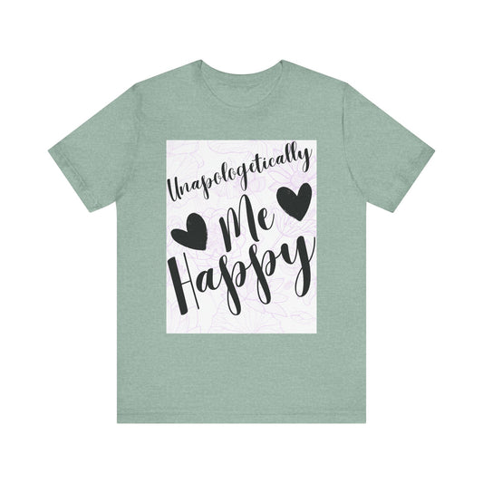Unapologetically Me T-Shirt – Happy Self-Love Graphic Tee