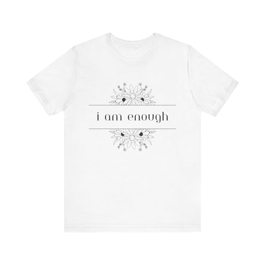 I Am Enough T-Shirt – Positive Affirmation Graphic Tee