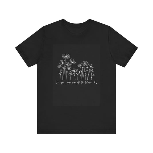 You Are Meant to Bloom T-Shirt – Positive Floral Graphic Tee
