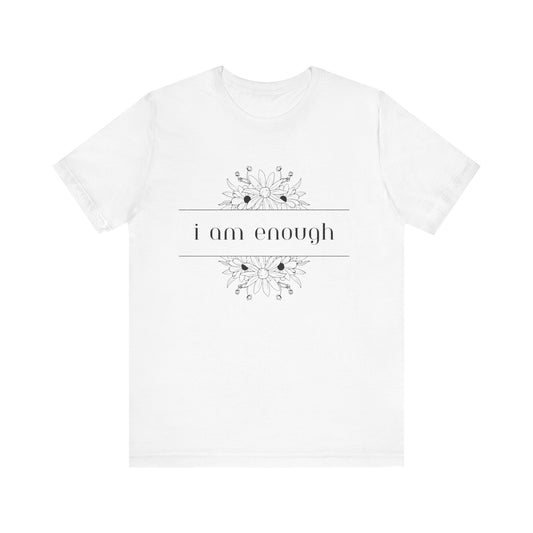 I Am Enough T-Shirt – Positive Affirmation Graphic Tee