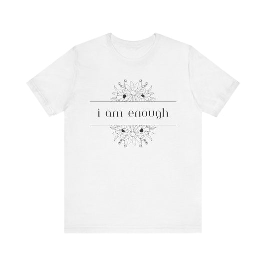 I Am Enough T-Shirt – Positive Affirmation Graphic Tee