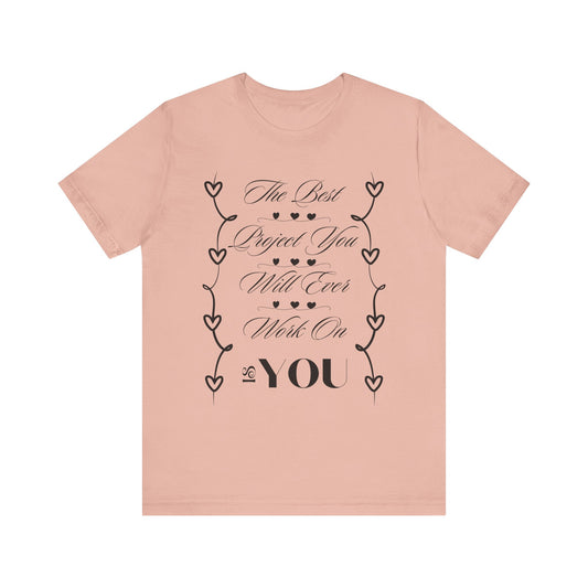 The Best Project Is You T-Shirt – Self-Love Motivation Tee