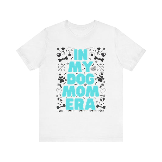 In My Dog Mom Era T-Shirt – Trendy Pet Lover Tee