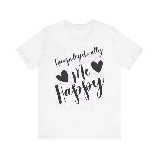 Unapologetically Me T-Shirt – Happy Self-Love Graphic Tee
